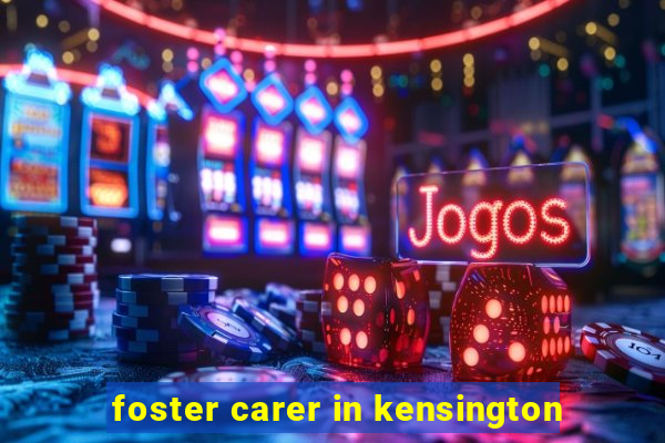 foster carer in kensington